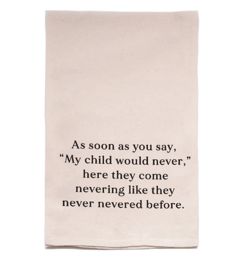 As Soon as You Say "My Child Would Never" Tea Towel