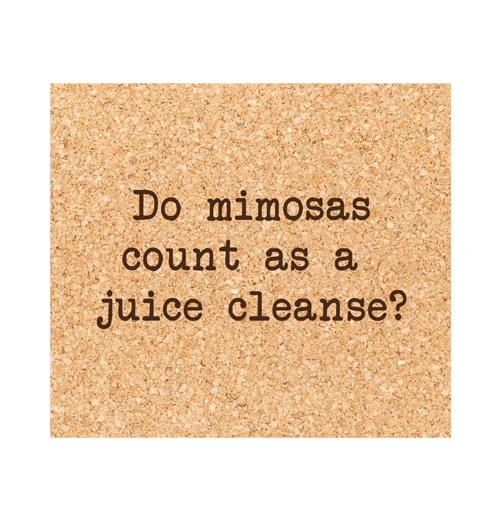 Coaster "Do Mimosas Count as a Juice Cleanse?"