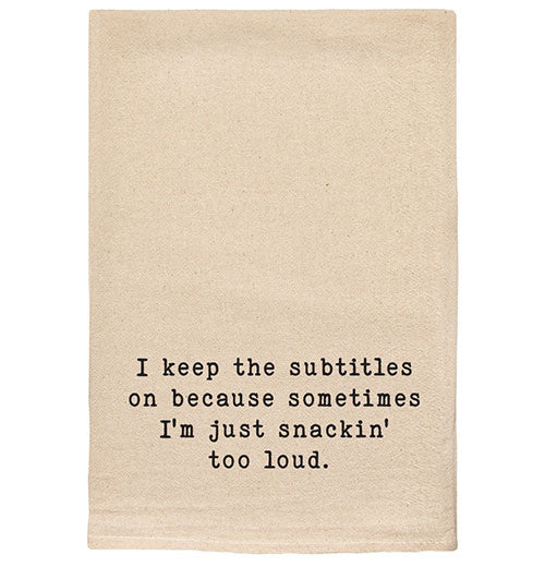 I Keep the Subtitles...Snackin' Too Loud Kitchen Tea Towels