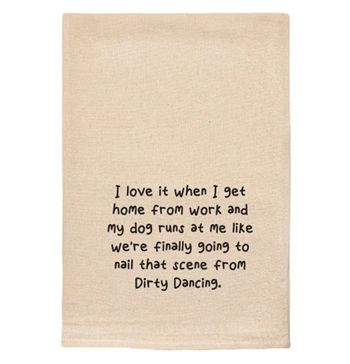 "I Love It When I Get Home From Work..." Tea Towel